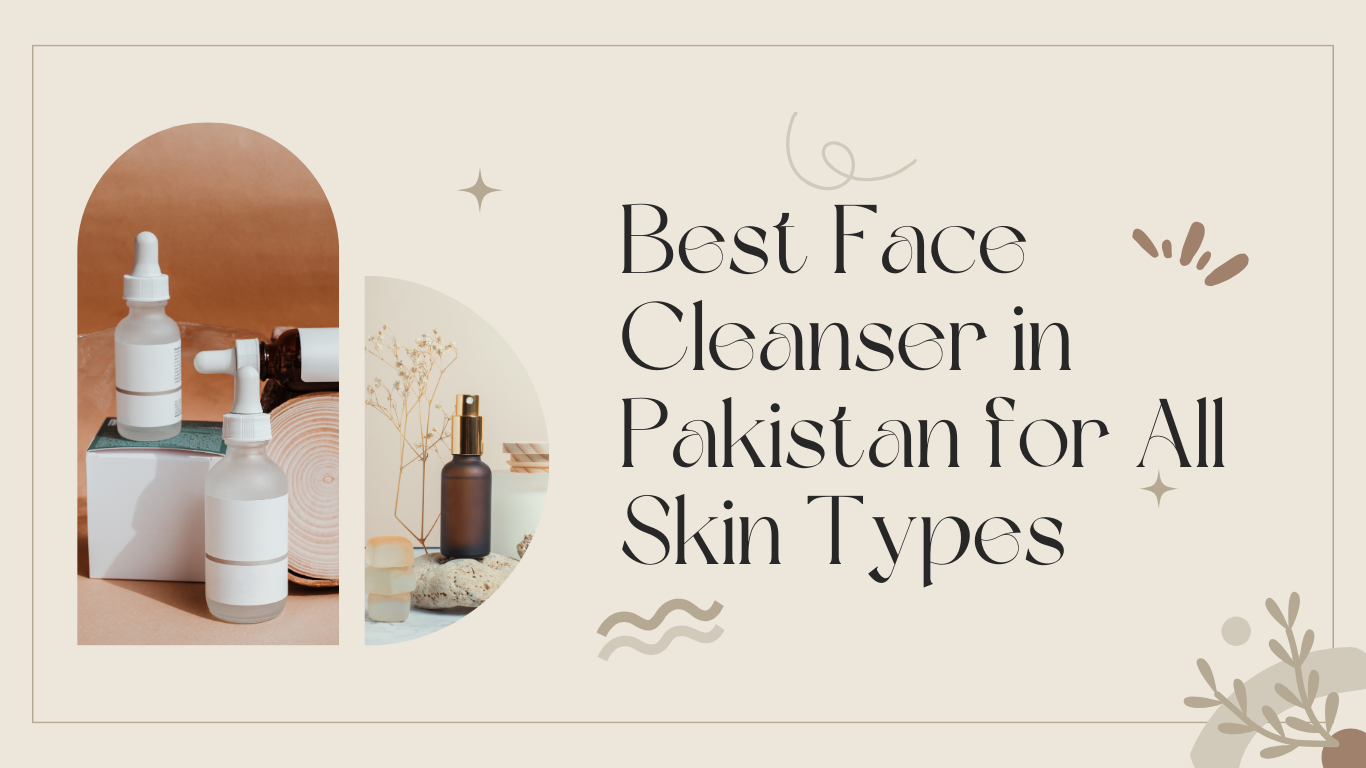 Best Face Cleanser in Pakistan for All Skin Types
