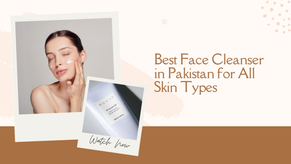 Best Face Cleanser in Pakistan for All Skin Types